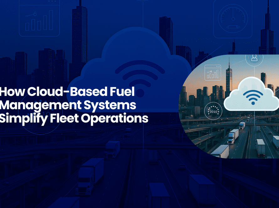 How Cloud-Based Fuel Management Systems Simplify Fleet Operations