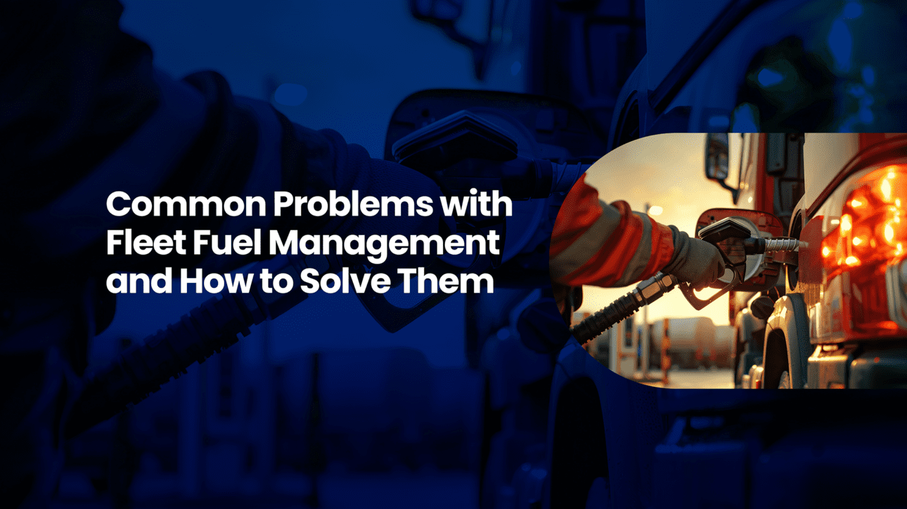 Common Problems with Fleet Fuel Management and How to Solve Them